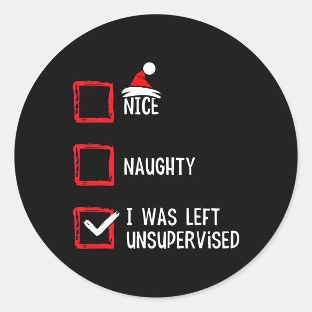 Nice Naughty I Was Left Unsupervised Christmas Lis Classic Round Sticker (Front)