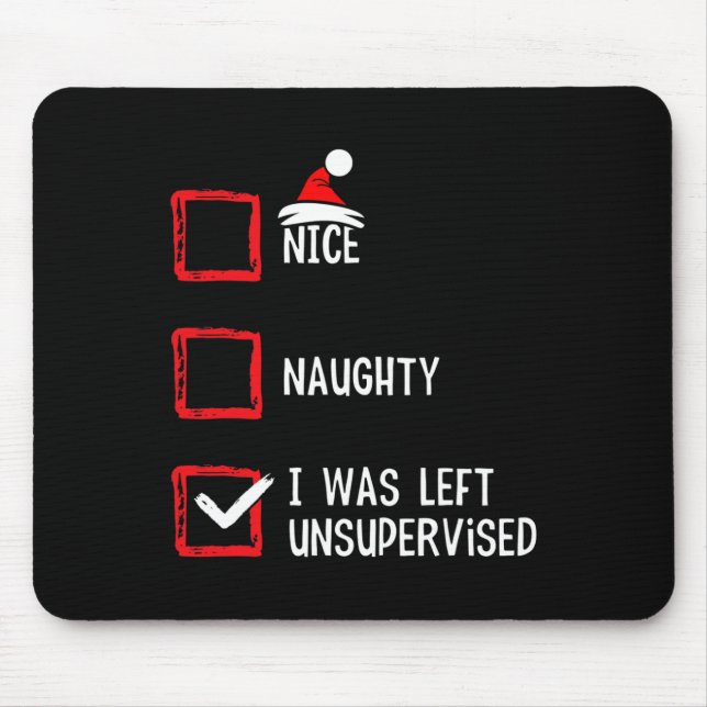 Nice Naughty I Was Left Unsupervised Christmas Lis Mouse Pad (Front)