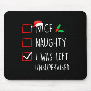 Nice Naughty I Was Left Unsupervised Christmas Mat Mouse Pad