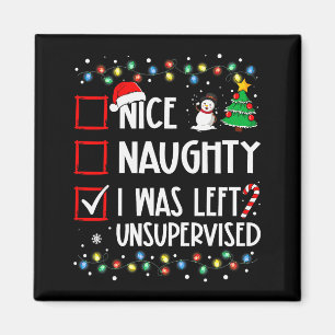 Nice Naughty I Was Left Unsupervised List Christma Magnet