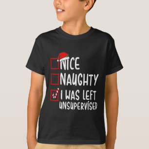Nice Naughty I Was Left Unsupervised Santa Christm T-Shirt