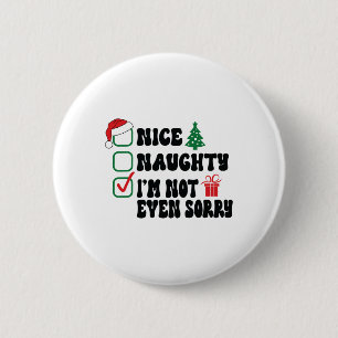 Nice Naughty I'm Not Even Sorry Christmas List  2 Inch Round Button