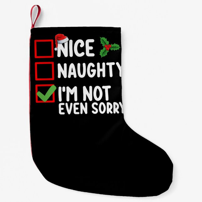 Nice Naughty I'm Not Even Sorry Christmas List Small Christmas Stocking (Front)