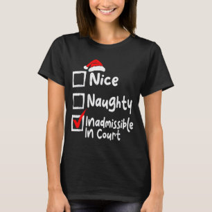 Nice Naughty Inadmissible In Court Funny Christmas T-Shirt