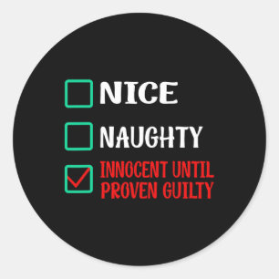 Nice Naughty Innocent Until Proven Guilty Funny Ch Classic Round Sticker