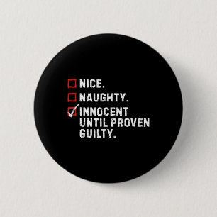 Nice Naughty Innocent Until Proven Guilty Funny Xm 2 Inch Round Button