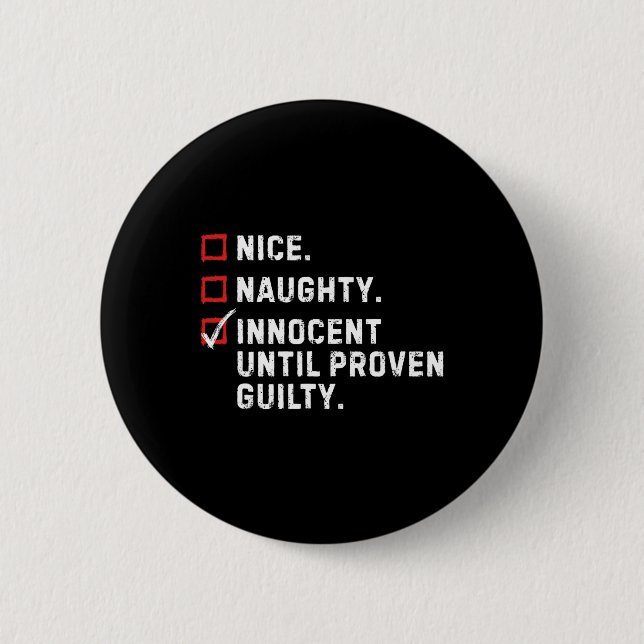 Nice Naughty Innocent Until Proven Guilty Funny Xm 2 Inch Round Button (Front)