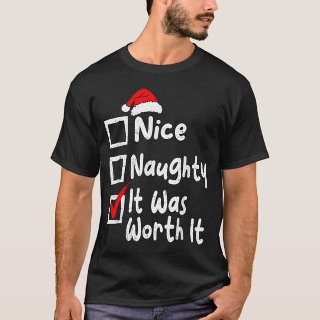 Nice Naughty It Was Worth It Funny Christmas List  T-Shirt (Front)