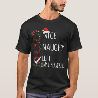 Nice Naughty Left Unsupervised Christmas List Funn T-Shirt