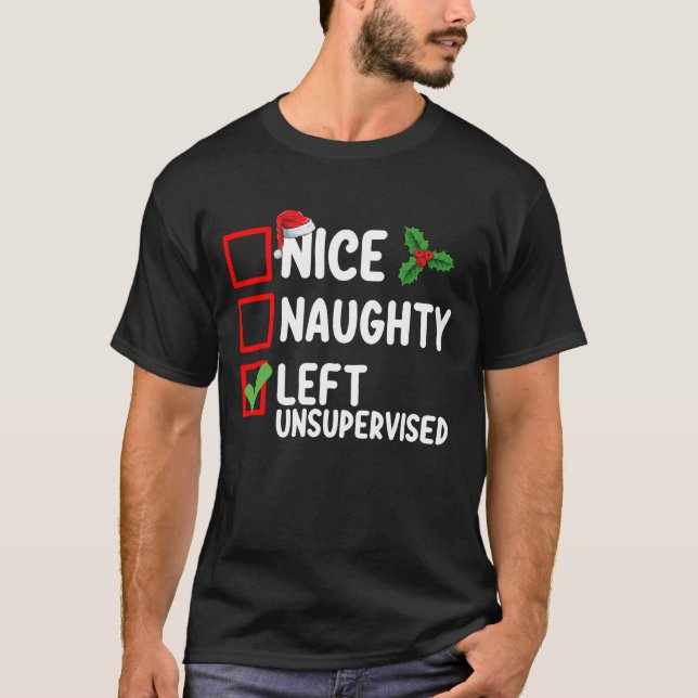 Nice Naughty Left Unsupervised Christmas List Holi T-Shirt (Front)