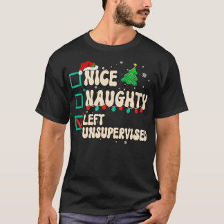 Nice Naughty Left Unsupervised Christmas List Sant T-Shirt