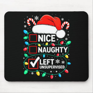 Nice Naughty Left Unsupervised Shirt Funny Christm Mouse Pad