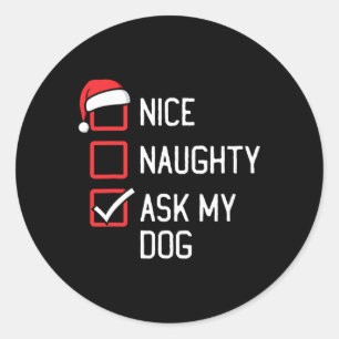 Nice Naughty List Ask My Dog Christmas  Classic Round Sticker