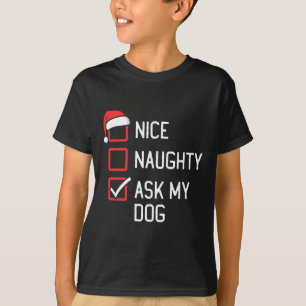 Nice Naughty List Ask My Dog Christmas T-Shirt
