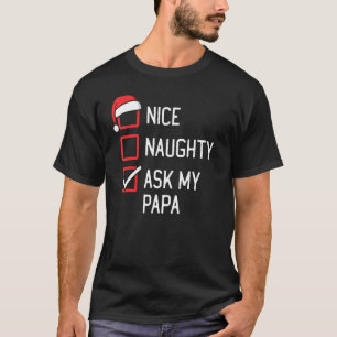 Nice Naughty List Ask My Papa Christmas T-Shirt