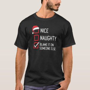 Nice Naughty List Blame It On Someone Else Christm T-Shirt