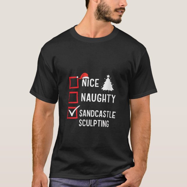 Nice Naughty List Christmas Hobby Sandcastle Sculp T-Shirt (Front)