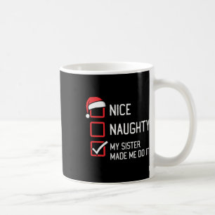 Nice Naughty List My Sister Made Me Do It Christma Coffee Mug