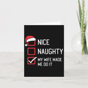 Nice Naughty List My Wife Made Me Do It Christmas  Card