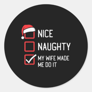 Nice Naughty List My Wife Made Me Do It Christmas Classic Round Sticker