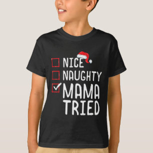 Nice Naughty Mama Tried Christmas List 1  T-Shirt