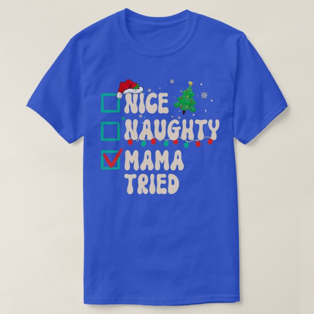 Nice Naughty Mama Tried Christmas List Santa Claus T-Shirt (Design Front)