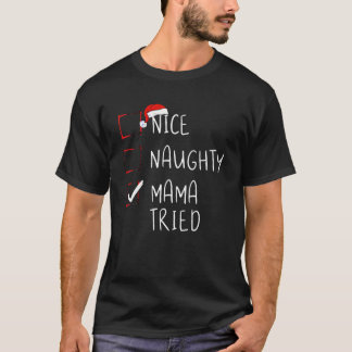 Nice Naughty Mama Tried Christmas List Xmas Santa  T-Shirt