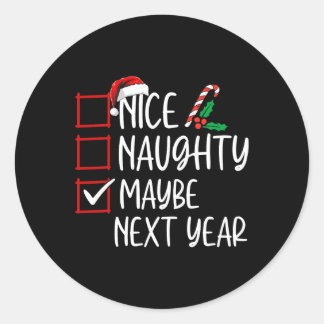 Nice Naughty Maybe Next Year Christmas List Xmas S Classic Round Sticker