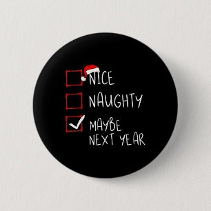 Nice Naughty Maybe Next Year Fun Christmas Xmas  2 Inch Round Button