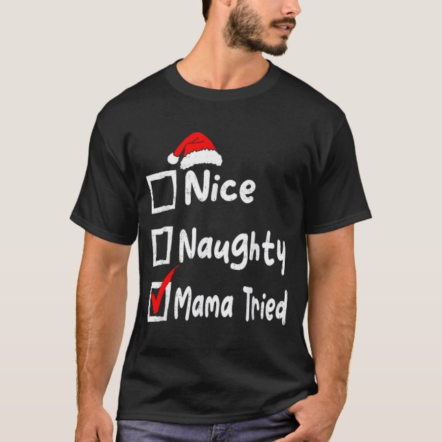 Nice Naughty Mom Tried Funny Christmas List Family T-Shirt (Front)