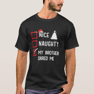 Nice Naughty My Brother Dared Me Christmas List Ho T-Shirt