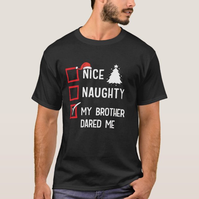 Nice Naughty My Brother Dared Me Christmas List Ho T-Shirt (Front)