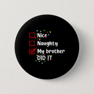 Nice Naughty My Brother Did It Xmas Family Men Wom 2 Inch Round Button