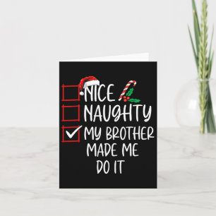 Nice Naughty My Brother Made Me Do It Christmas Li Card