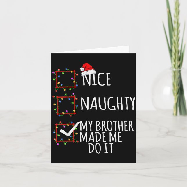 Nice Naughty My Brother Made Me Do It Christmas Li Card (Front)