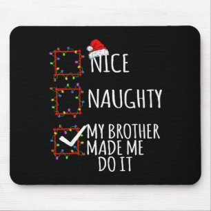Nice Naughty My Brother Made Me Do It Christmas Li Mouse Pad