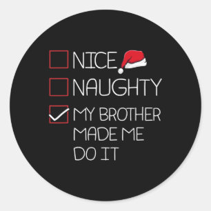 Nice Naughty My Brother Made Me Do It Christmas Pa Classic Round Sticker
