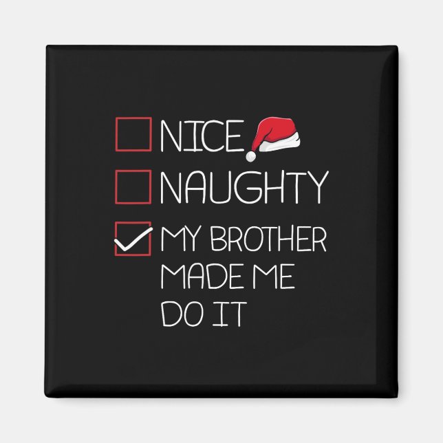 Nice Naughty My Brother Made Me Do It Christmas Pa Magnet (Front)
