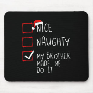 Nice Naughty My Brother Made Me Do It Christmas Sa Mouse Pad
