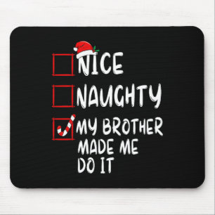 Nice Naughty My Brother Made Me Do It Christmas Sa Mouse Pad