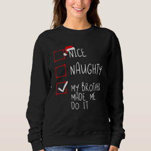 Nice Naughty My Brother Made Me Do It Christmas Sa Sweatshirt