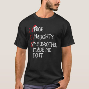 Nice Naughty My Brother Made Me Do It Christmas Sa T-Shirt