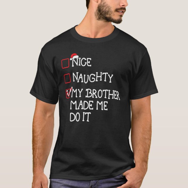 Nice Naughty My Brother Made Me Do It Christmas Sa T-Shirt (Front)