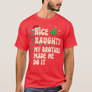 Nice Naughty My Brother Made Me Do It Christmas Sa T-Shirt