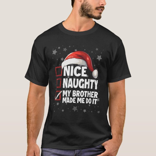 Nice Naughty My Brother Made Me Do It Xmas Christm T-Shirt (Front)