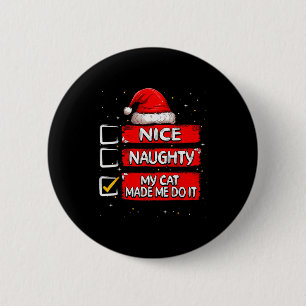 Nice Naughty My Cat Made Me Do It Christmas List S 2 Inch Round Button