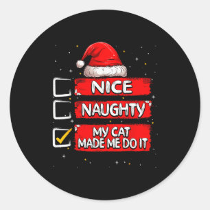 Nice Naughty My Cat Made Me Do It Christmas List S Classic Round Sticker