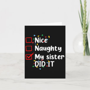 Nice Naughty My Sister Did It Xmas Family Men Wome Card