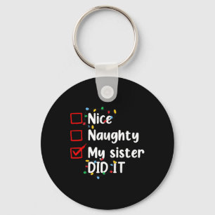 Nice Naughty My Sister Did It Xmas Family Men Wome Keychain