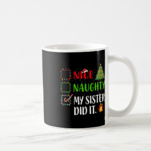 Nice Naughty My Sister Did It Xmas Family Women Gi Coffee Mug